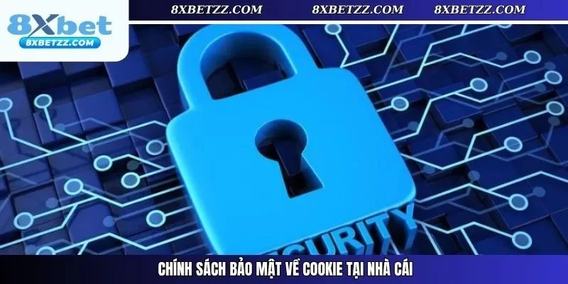 Chính sách bảo mật về cookie tại nhà cái