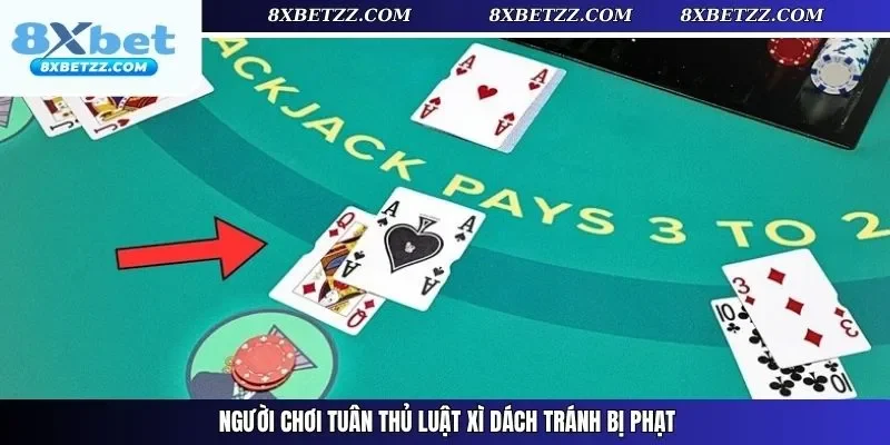 Người chơi tuân thủ luật xì dách tránh bị phạt